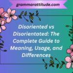 Disoriented vs Disorientated