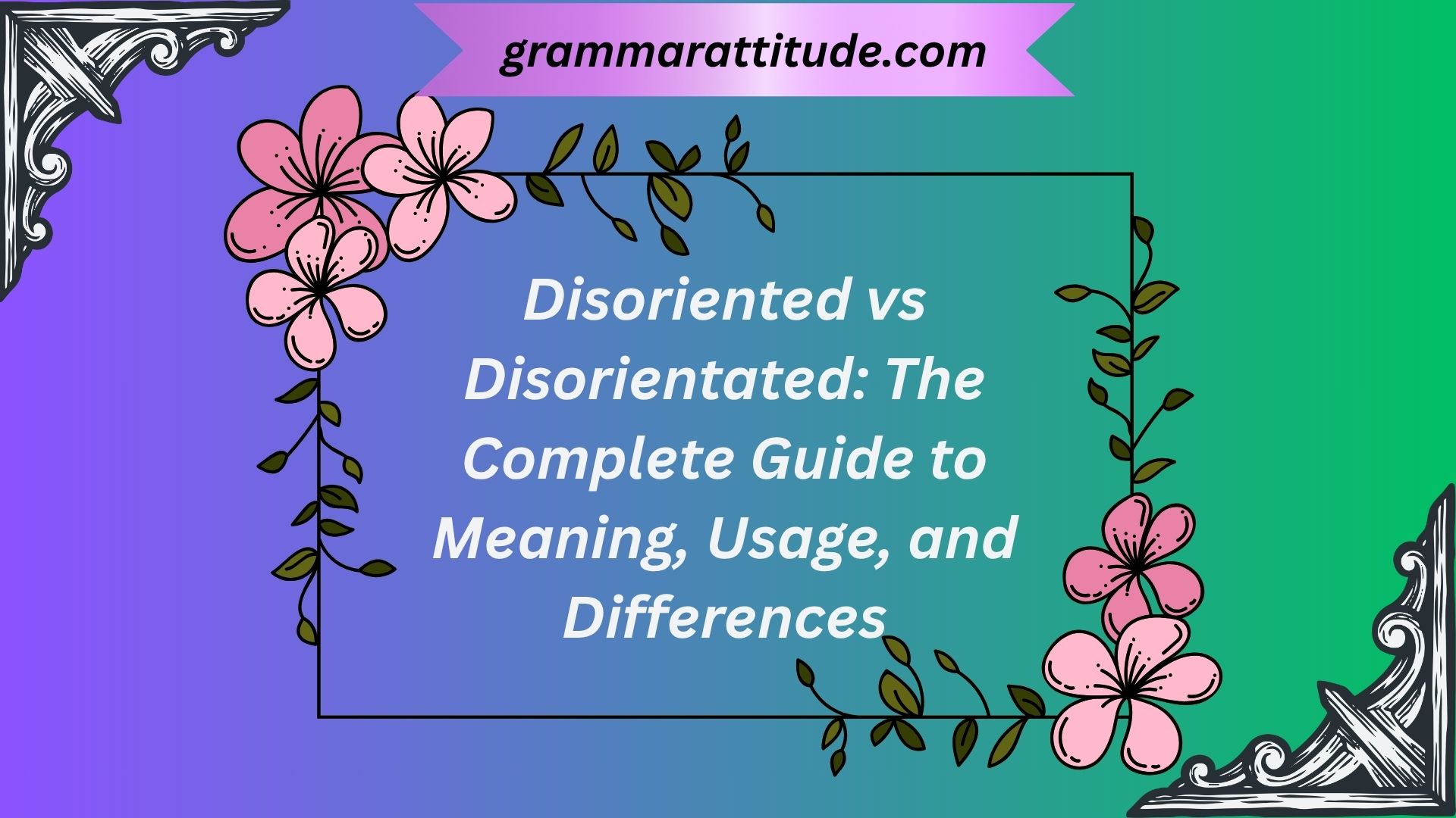 Disoriented vs Disorientated