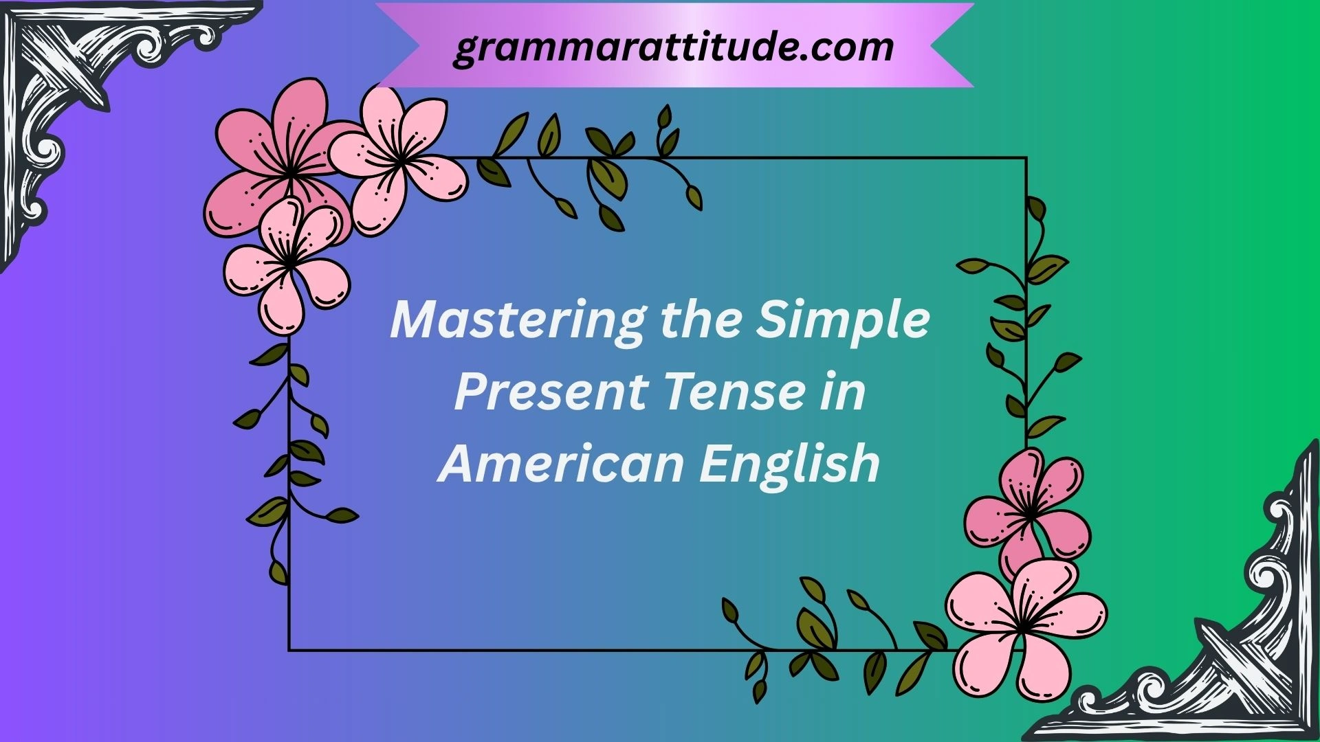 Mastering the Simple Present Tense in American English