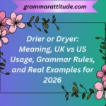 Drier or Dryer