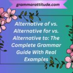 Alternative of vs. Alternative for vs. Alternative to