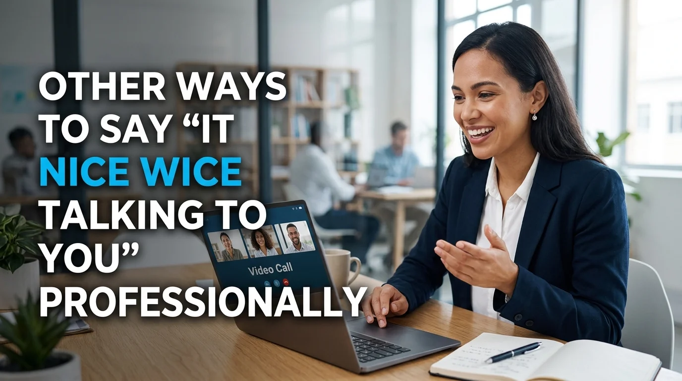 Other Ways to Say “It Was Nice Talking to You” Professionally
