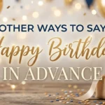 Other Ways to Say “Happy Birthday in Advance