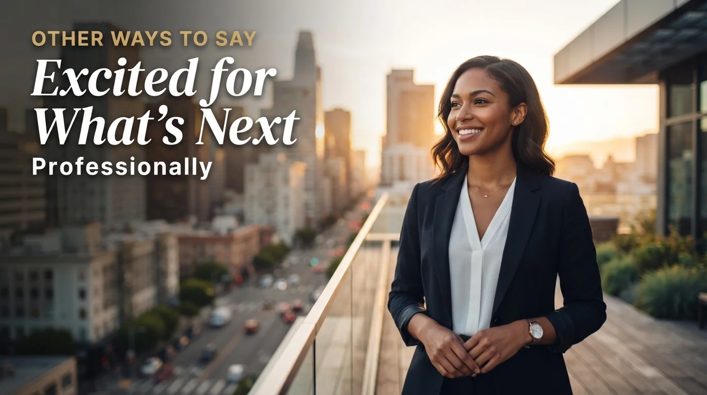 Other Ways to Say “Excited for What’s Next Professionally