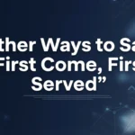 Other Ways to Say “First Come, First Served