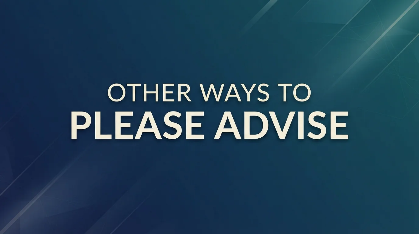 25+ Other Ways to Say “Please Advise”