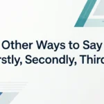 Other Ways to Say “Firstly, Secondly, Thirdly”
